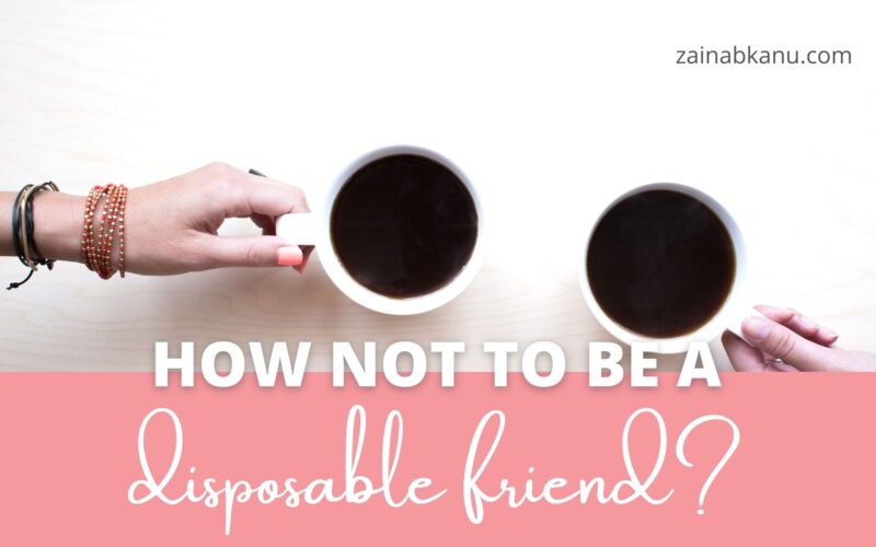 how not to be a disposable friend